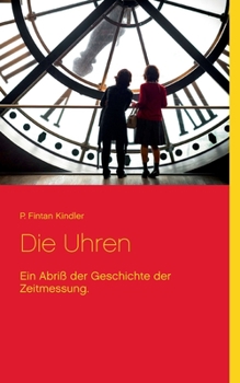 Paperback Die Uhren: Ein Abriß der Geschichte der Zeitmessung. [German] Book