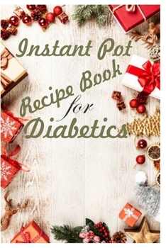 Paperback Instant Pot Recipe Book for Diabetics: Instant Pot Blank Recipe Book to Write In for Diabetic Patients: Collect the Recipes You Love in Your Own Custo Book