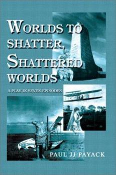 Paperback Worlds to Shatter, Shattered Worlds: A Play in Seven Episodes Book