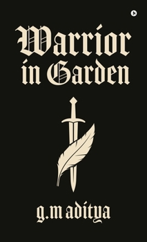Hardcover Warrior in Garden: Forged in Fire, Saved by Love: A Warrior's Journey Book