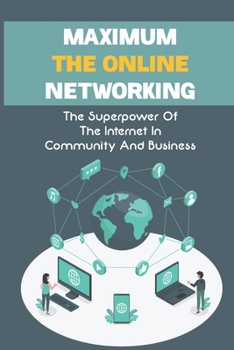 Paperback Maximum The Online Networking: The Superpower Of The Internet In Community And Business: Maximum Online Working Book