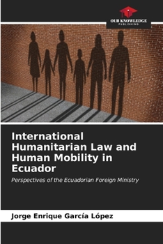 International Humanitarian Law and Human Mobility in Ecuador: Perspectives of the Ecuadorian Foreign Ministry