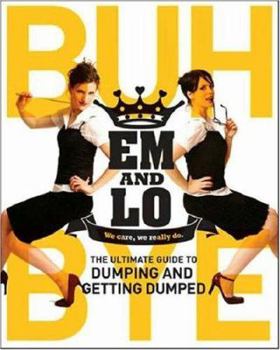 Paperback Em & Lo's Buh Bye: The Ultimate Guide to Dumping and Getting Dumped Book