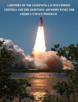 Paperback A History of the Lightning Launch Commit Criteria and the Lightning Advisory Panel for America's Space Program Book