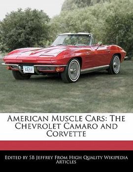 American Muscle Cars : The Chevrolet Camaro and Corvette