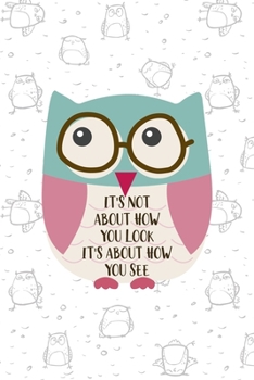 Paperback It's Not About How You Look It's About How You See: All Purpose 6x9 Blank Lined Notebook Journal Way Better Than A Card Trendy Unique Gift White Grey Book