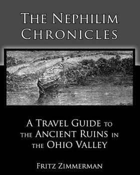 Paperback The Nephilim Chronicles: A Travel Guide to the Ancient Ruins in the Ohio Valley Book