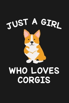 Paperback Just A Girl Who Loves Corgis: Blank Lined Notebook to Write In for Notes, To Do Lists, Notepad, Journal, Funny Gifts for Corgi Dog Lover Book