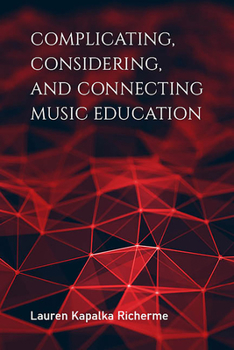 Hardcover Complicating, Considering, and Connecting Music Education Book