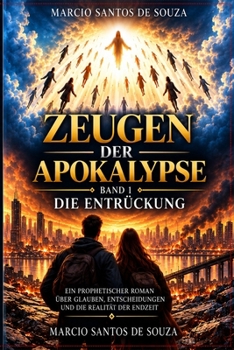 Zeugen der Apokalypse: Band 1: Die Entrückung (German Edition)