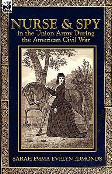 Nurse and Spy in the Union Army