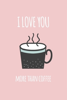 Paperback I Love You More than Coffee: Funny Valentine's Day Gift - Lined Notebook Journal for Coffee Lovers Book