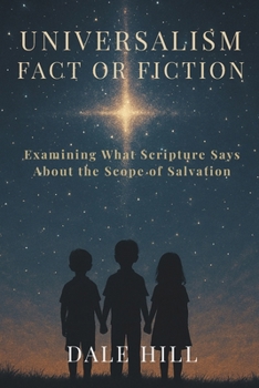 Paperback Universalism: Fact or Fiction: Examining What Scripture Says About the Scope of Salvation Book