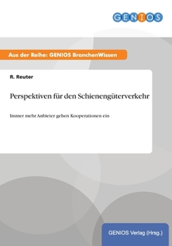 Paperback Perspektiven f?r den Schieneng?terverkehr: Immer mehr Anbieter gehen Kooperationen ein [German] Book