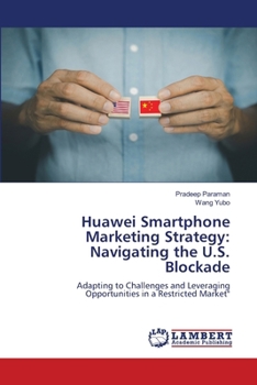 Huawei Smartphone Marketing Strategy: Navigating the U.S. Blockade