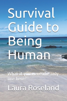 Paperback Survival Guide to Being Human: What if you were the only one here? Book
