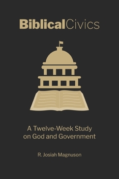 Paperback Biblical Civics: A Twelve-Week Study on God and Government Book