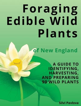 Hardcover Foraging Edible Wild Plants of New England: A Guide to Identifying, Harvesting, and Preparing 90 Wild Plants Book