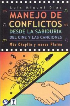 Paperback Manejo de Conflictos Desde La Sabiduria del Cine y Las Canciones: Mas Chaplin y Menos Platon [Spanish] Book