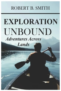 Paperback Exploration Unbound: Adventures Across Lands Book