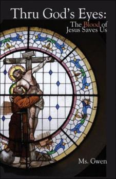 Paperback Thru God's Eyes: The Blood of Jesus Saves Us Book