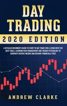 Day Trading: A Detailed Beginner's Guide to Start to Day Trade for a Living with the Best Tools, Learning Risk Management and Trader Psychology to Generate Passive Income and Become Financially Free