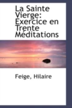 Hardcover La Sainte Vierge: Exercice En Trente Meditations Book