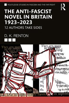 The Anti-Fascist Novel in Britain 1923–2023: 12 Authors Take Sides (Routledge Studies in Fascism and the Far Right)