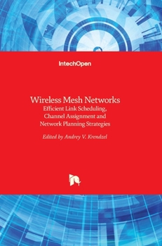 Hardcover Wireless Mesh Networks: Efficient Link Scheduling, Channel Assignment and Network Planning Strategies Book