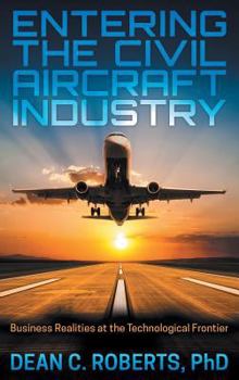 Hardcover Entering the Civil Aircraft Industry: Business Realities at the Technological Frontier Book