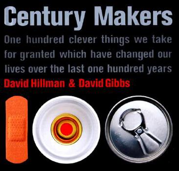 Hardcover Century Makers: 100 Clever Things We Take for Granted Which Have Changed Our Lives Over the Past 100 Years Book