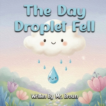 Day Droplet Fell : A Story about Friendship, Change, and Growth