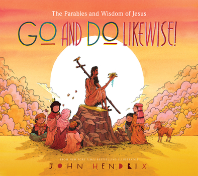 Hardcover Go and Do Likewise!: The Parables and Wisdom of Jesus Book