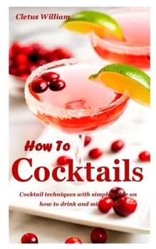 Paperback How to Cocktail: Cocktail techniques with simple guide on how to drink and mix them Book