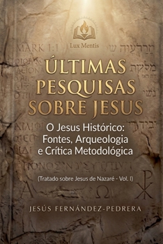 Últimas Pesquisas Sobre Jesus. O Jesus Histórico: Fontes, Arqueologia e Crítica Metodológica. Tratado sobre Jesus de Nazaré - Vol. I (O Caso Jesus: Uma Investigação Definitiva) (Portuguese Edition)