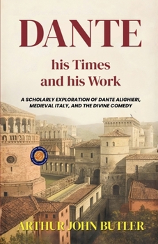 Dante His Times and His Work