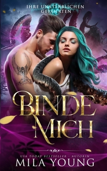 Binde Mich (Ihre Unsterblichen Gefährten) (German Edition)