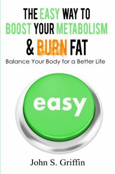 Paperback The Easy Way to Boost Your Metabolism & Burn Fat: Balance Your Body for a Better Life Book