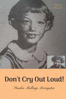 Paperback Don't Cry Out Loud!: The Early Life of Sandra Mullings Levingston Book