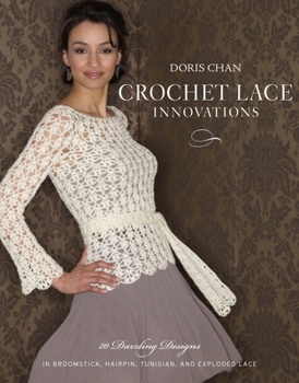 Paperback Crochet Lace Innovations: 20 Dazzling Designs in Broomstick, Hairpin, Tunisian, and Exploded Lace Book