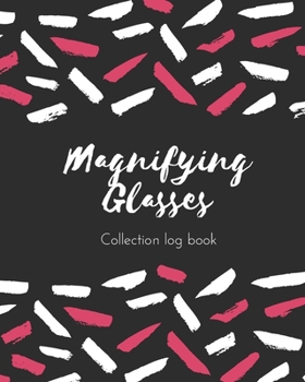 Paperback Magnifying Glasses Collection log book: Keep Track Your Collectables ( 60 Sections For Management Your Personal Collection ) - 125 Pages, 8x10 Inches, Book