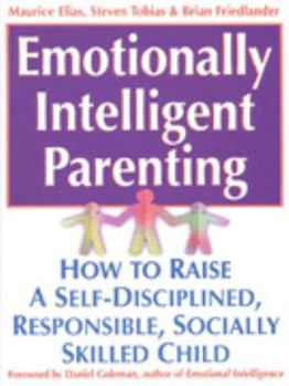 Paperback Emotionally Intelligent Parenting : How to Raise a Self-Disciplined, Responsible, Socially Skilled Child Book