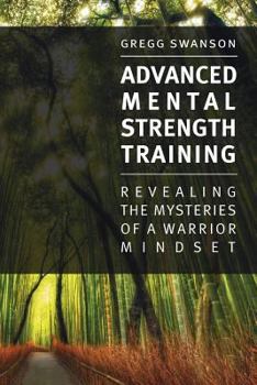Paperback Advanced Mental Strength Training: Revealing the Mysteries of a Warrior Mindset Book