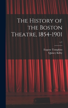 Hardcover The History of the Boston Theatre, 1854-1901; v.1 Book