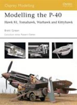 Modelling the P-40: Hawk 81, Tomahawk, Warhawk and Kittyhawk - Book #15 of the Osprey Modelling