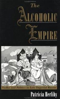 Paperback The Alcoholic Empire: Vodka & Politics in Late Imperial Russia Book