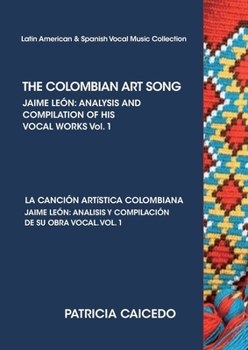 Paperback THE COLOMBIAN ART SONG Jaime Leon: Analysis and compilation of his vocal works. Vol.1 Book