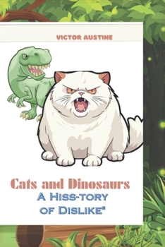 Paperback Cat and Dinosaur S: A Hiss- Tory of Dislike Book