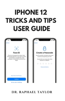 IPHONE 12 TRICKS AND TIPS USER GUIDE: Latest Version of Your iPhone With Step-by-Step Tutorials