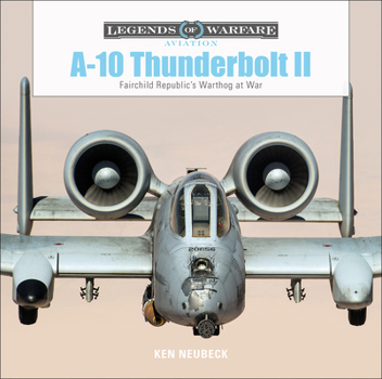 Hardcover A-10 Thunderbolt II: Fairchild Republic's Warthog at War Book